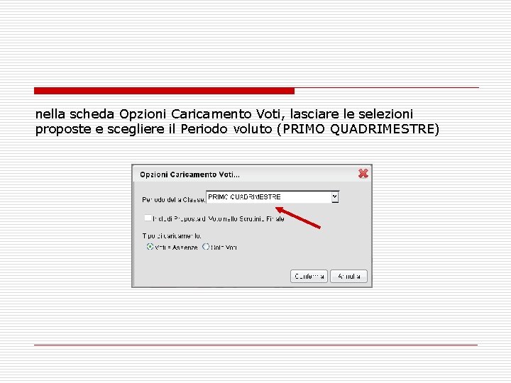 nella scheda Opzioni Caricamento Voti, lasciare le selezioni proposte e scegliere il Periodo voluto