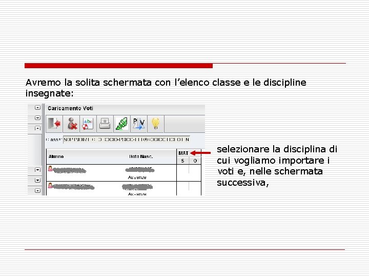 Avremo la solita schermata con l’elenco classe e le discipline insegnate: selezionare la disciplina