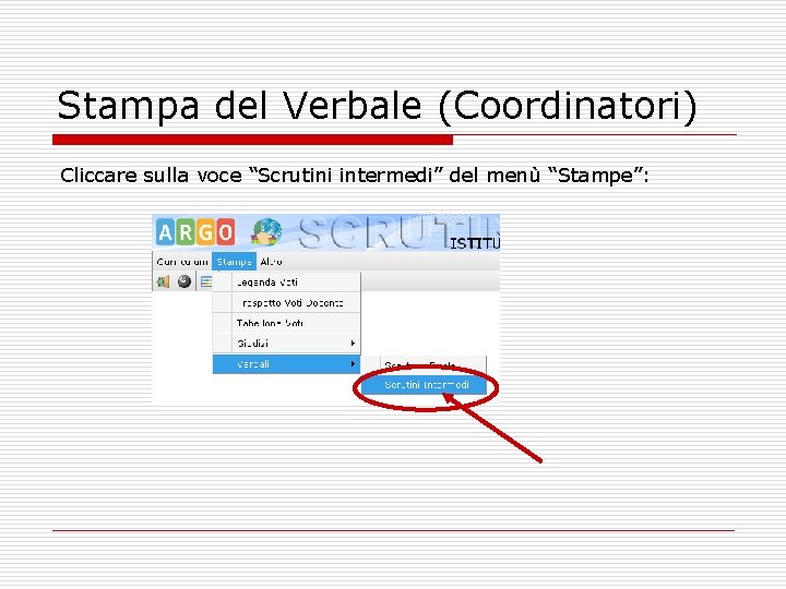 Stampa del Verbale (Coordinatori) Cliccare sulla voce “Scrutini intermedi” del menù “Stampe”: 