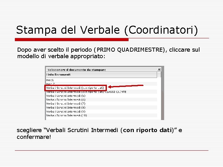 Stampa del Verbale (Coordinatori) Dopo aver scelto il periodo (PRIMO QUADRIMESTRE), cliccare sul modello