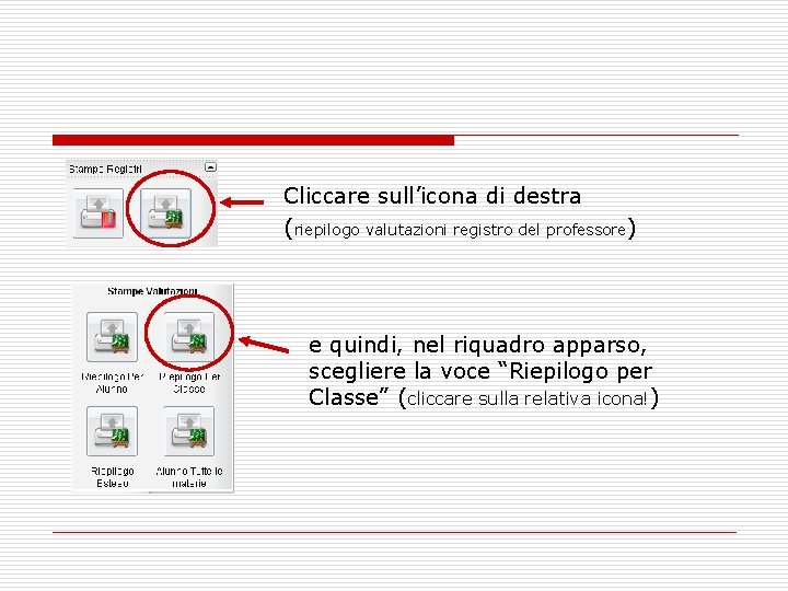 Cliccare sull’icona di destra (riepilogo valutazioni registro del professore) e quindi, nel riquadro apparso,