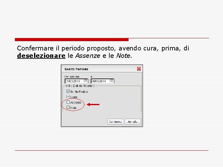 Confermare il periodo proposto, avendo cura, prima, di deselezionare le Assenze e le Note.