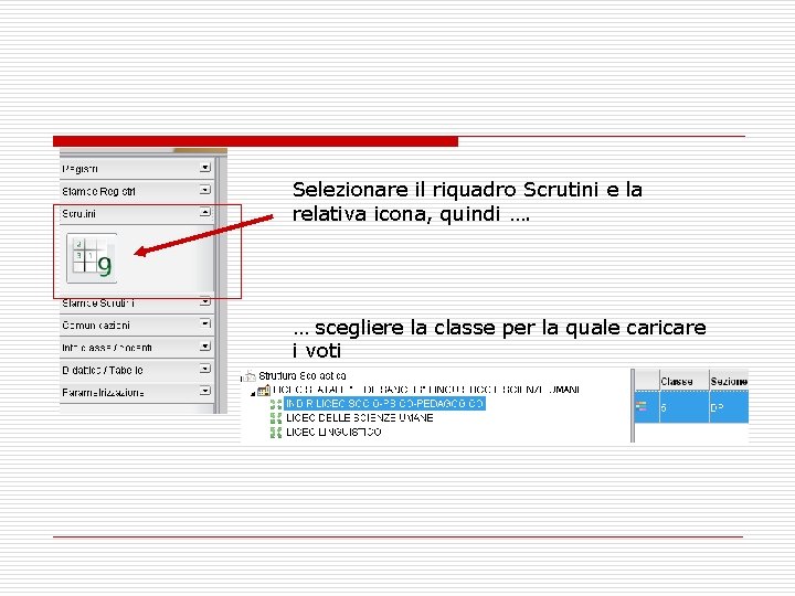 Selezionare il riquadro Scrutini e la relativa icona, quindi …. … scegliere la classe