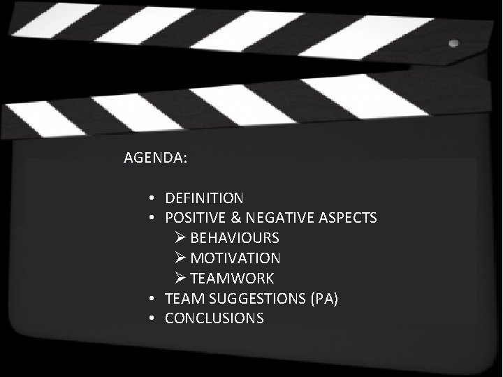 AGENDA: • DEFINITION • POSITIVE & NEGATIVE ASPECTS Ø BEHAVIOURS Ø MOTIVATION Ø TEAMWORK