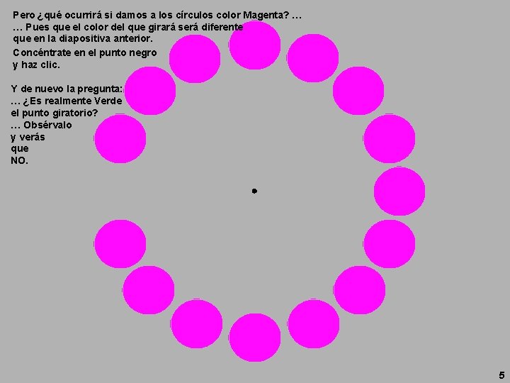 Pero ¿qué ocurrirá si damos a los círculos color Magenta? … … Pues que