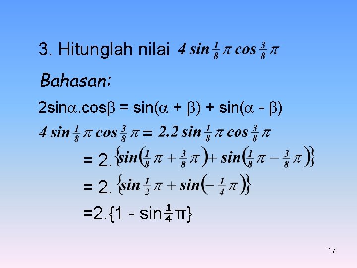 3. Hitunglah nilai Bahasan: 2 sin. cos = sin( + ) + sin( -