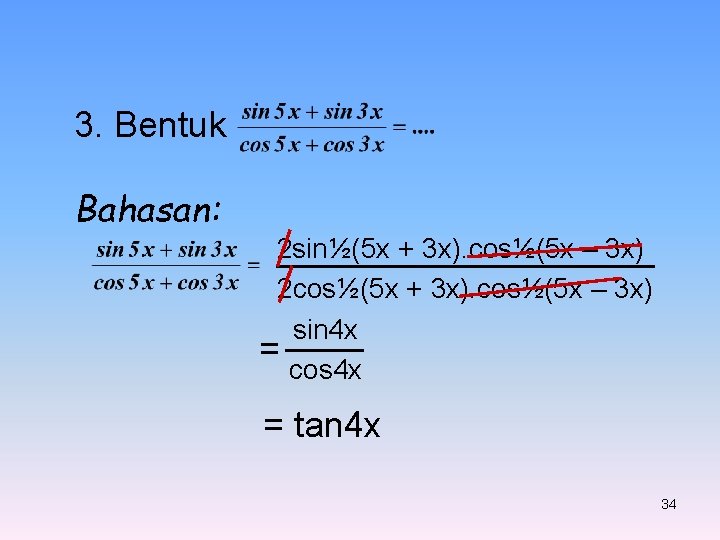 3. Bentuk Bahasan: 2 sin½(5 x + 3 x). cos½(5 x – 3 x) 3. Bentuk Bahasan: 2 sin½(5 x + 3 x). cos½(5 x – 3 x)