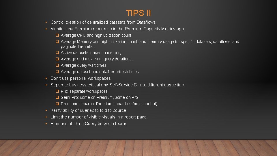 TIPS II • Control creation of centralized datasets from Dataflows • Monitor any Premium