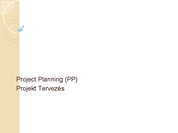 Project Planning (PP) Projekt Tervezés 