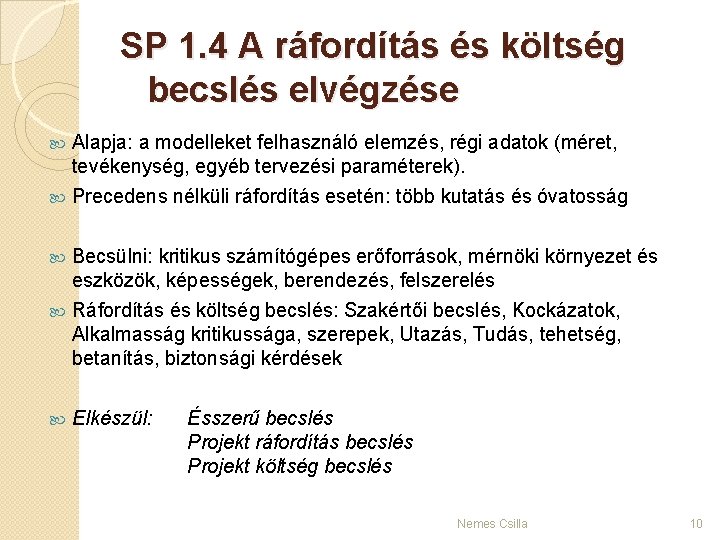 SP 1. 4 A ráfordítás és költség becslés elvégzése Alapja: a modelleket felhasználó elemzés,