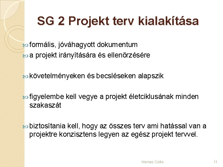 SG 2 Projekt terv kialakítása formális, jóváhagyott dokumentum a projekt irányítására és ellenőrzésére követelményeken