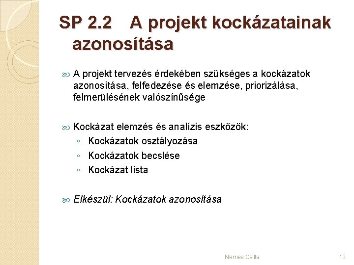 SP 2. 2 A projekt kockázatainak azonosítása A projekt tervezés érdekében szükséges a kockázatok