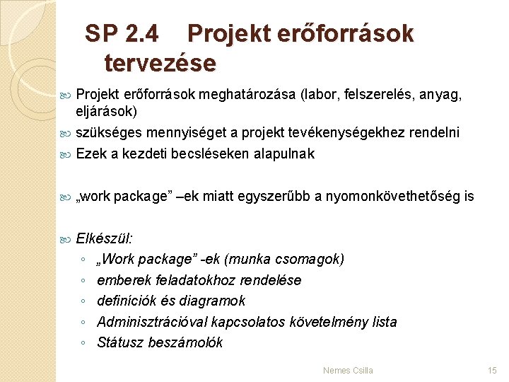 SP 2. 4 Projekt erőforrások tervezése Projekt erőforrások meghatározása (labor, felszerelés, anyag, eljárások) szükséges