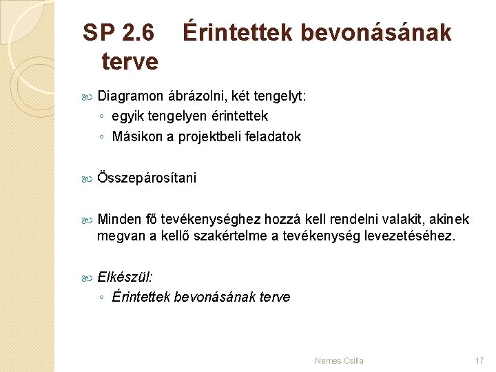 SP 2. 6 Érintettek bevonásának terve Diagramon ábrázolni, két tengelyt: ◦ egyik tengelyen érintettek