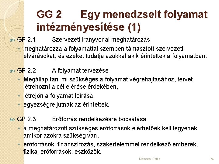 GG 2 Egy menedzselt folyamat intézményesítése (1) GP 2. 1 Szervezeti irányvonal meghatározás ◦