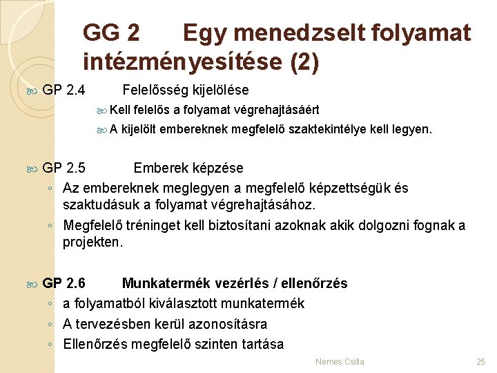 GG 2 Egy menedzselt folyamat intézményesítése (2) GP 2. 4 Felelősség kijelölése Kell A