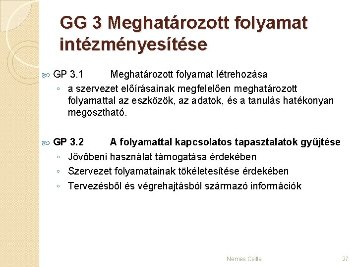 GG 3 Meghatározott folyamat intézményesítése GP 3. 1 Meghatározott folyamat létrehozása ◦ a szervezet