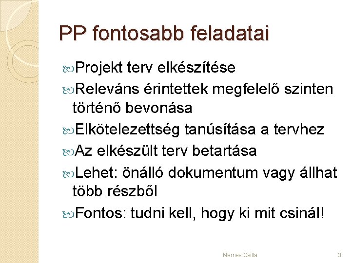 PP fontosabb feladatai Projekt terv elkészítése Releváns érintettek megfelelő szinten történő bevonása Elkötelezettség tanúsítása