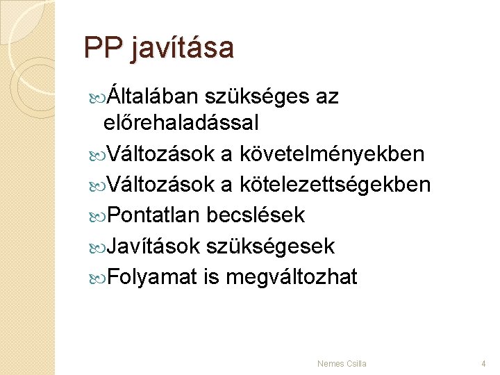 PP javítása Általában szükséges az előrehaladással Változások a követelményekben Változások a kötelezettségekben Pontatlan becslések