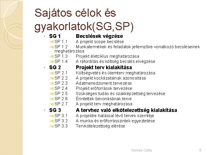 Sajátos célok és gyakorlatok(SG, SP) ◦ SG 1 Becslések végzése SP 1. 1 A