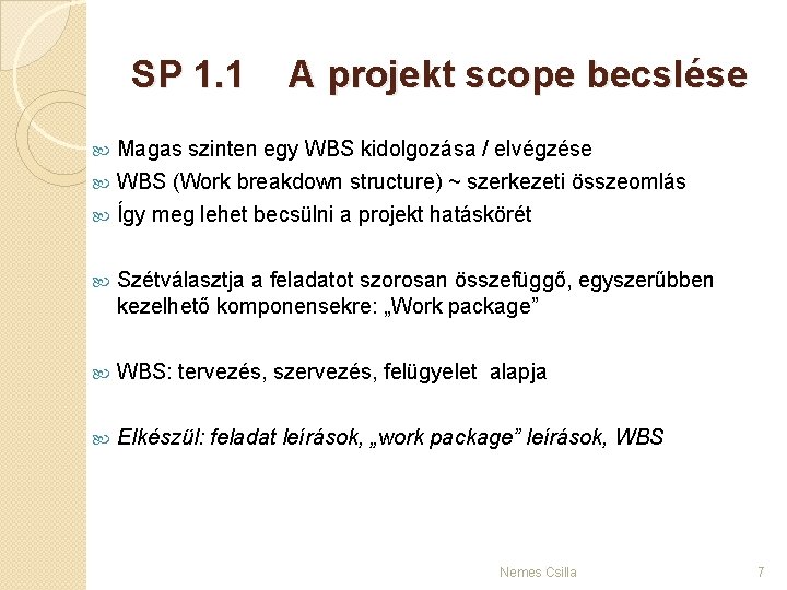 SP 1. 1 A projekt scope becslése Magas szinten egy WBS kidolgozása / elvégzése