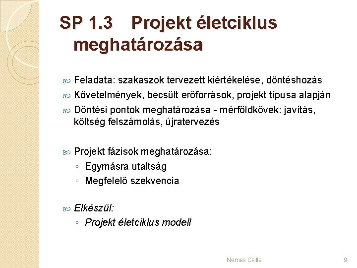 SP 1. 3 Projekt életciklus meghatározása Feladata: szakaszok tervezett kiértékelése, döntéshozás Követelmények, becsült erőforrások,