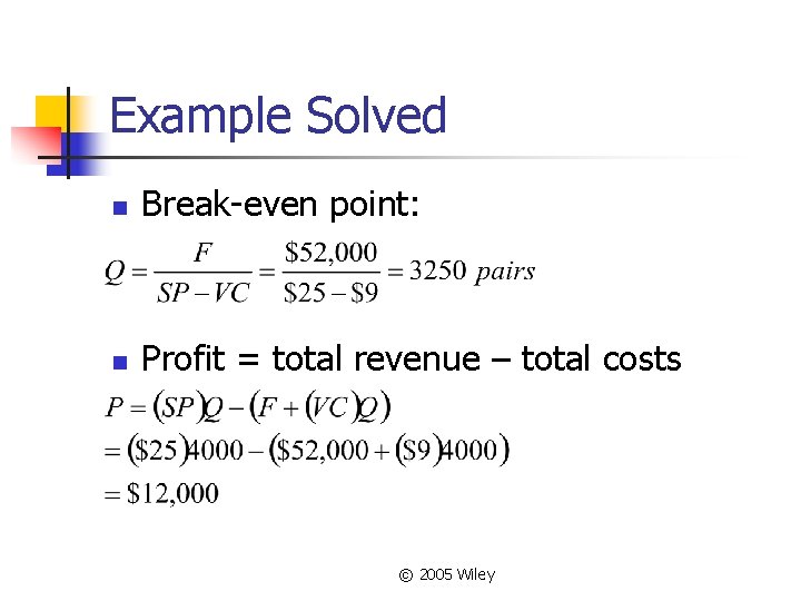 Example Solved n Break-even point: n Profit = total revenue – total costs ©