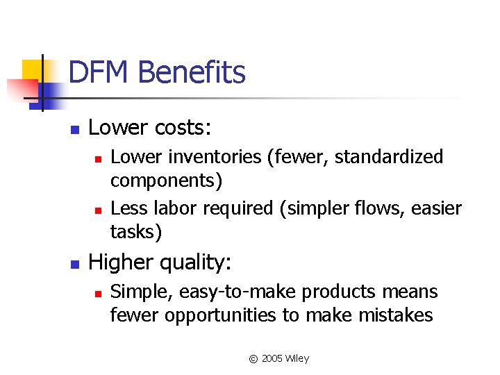 DFM Benefits n Lower costs: n n n Lower inventories (fewer, standardized components) Less
