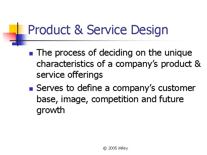Product & Service Design n n The process of deciding on the unique characteristics