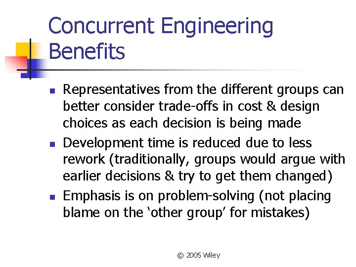 Concurrent Engineering Benefits n n n Representatives from the different groups can better consider