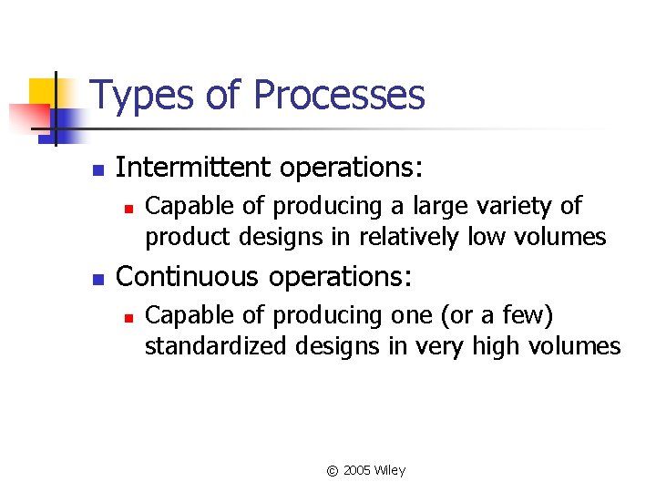 Types of Processes n Intermittent operations: n n Capable of producing a large variety