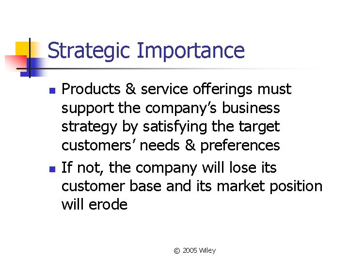 Strategic Importance n n Products & service offerings must support the company’s business strategy