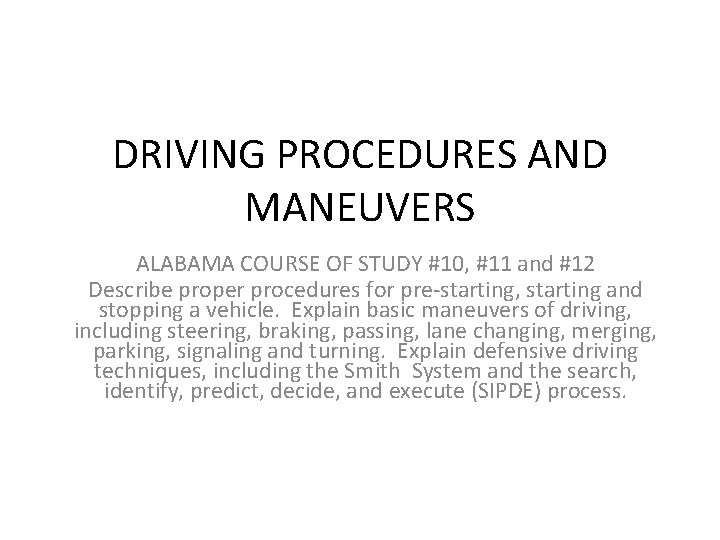 DRIVING PROCEDURES AND MANEUVERS ALABAMA COURSE OF STUDY #10, #11 and #12 Describe proper