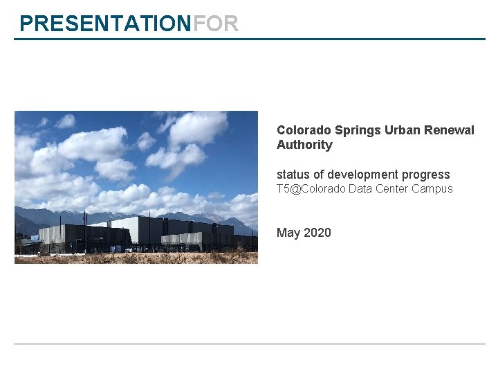 PRESENTATIONFOR Colorado Springs Urban Renewal Authority status of development progress T 5@Colorado Data Center
