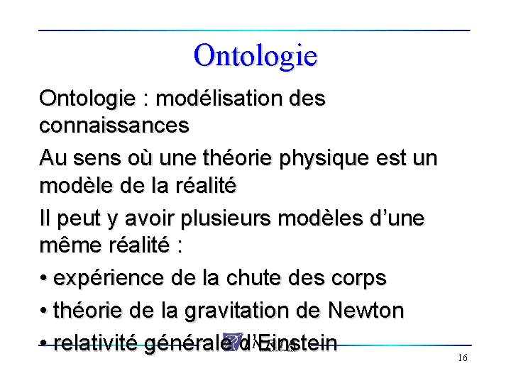 Ontologie : modélisation des connaissances Au sens où une théorie physique est un modèle