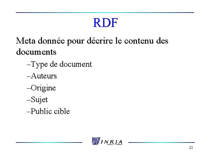 RDF Meta donnée pour décrire le contenu des documents –Type de document –Auteurs –Origine