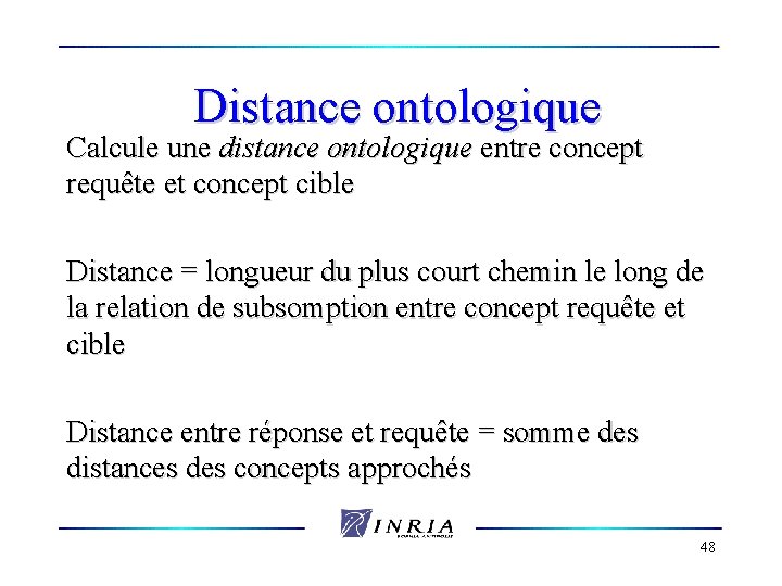 Distance ontologique Calcule une distance ontologique entre concept requête et concept cible Distance =