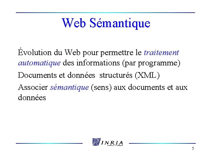 Web Sémantique Évolution du Web pour permettre le traitement automatique des informations (par programme)