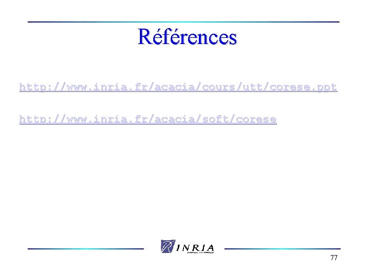 Références http: //www. inria. fr/acacia/cours/utt/corese. ppt http: //www. inria. fr/acacia/soft/corese 77 