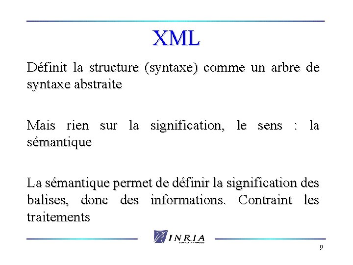 XML Définit la structure (syntaxe) comme un arbre de syntaxe abstraite Mais rien sur