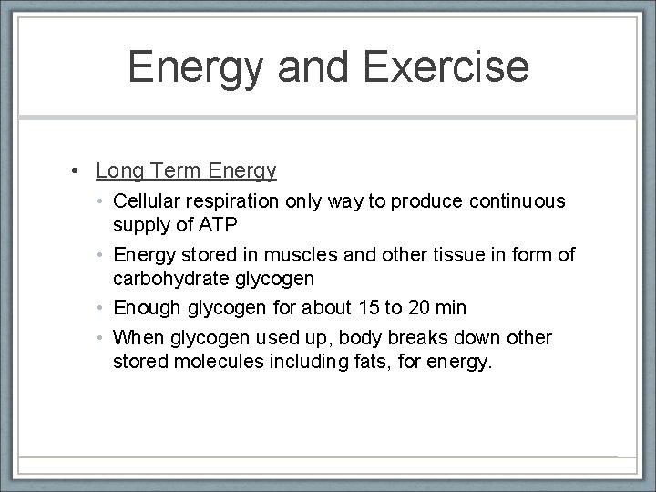 Energy and Exercise • Long Term Energy • Cellular respiration only way to produce