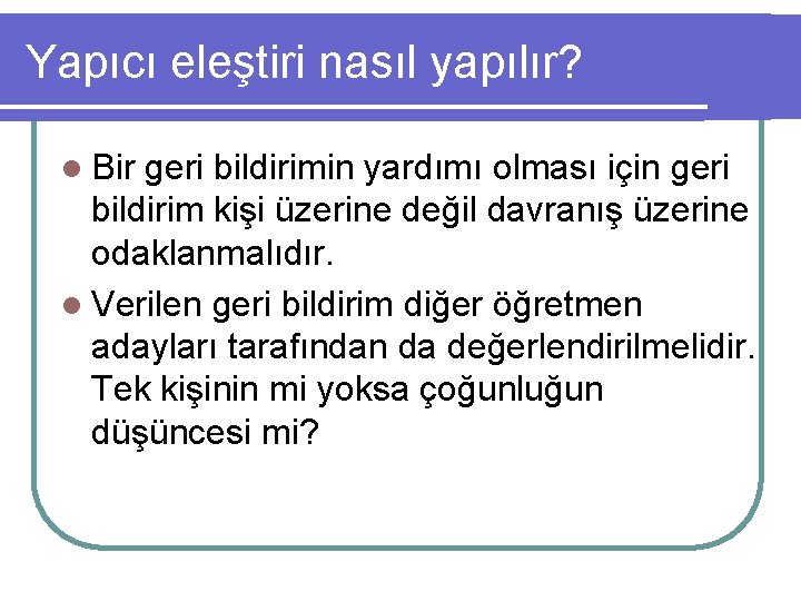 Yapıcı eleştiri nasıl yapılır? l Bir geri bildirimin yardımı olması için geri bildirim kişi