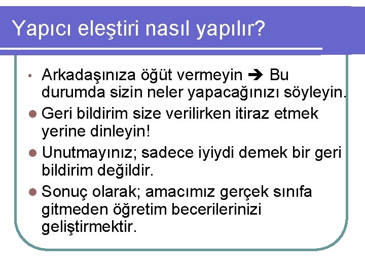 Yapıcı eleştiri nasıl yapılır? Arkadaşınıza öğüt vermeyin Bu durumda sizin neler yapacağınızı söyleyin. l