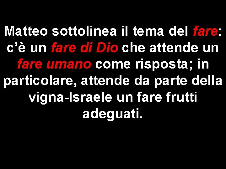 Matteo sottolinea il tema del fare: c’è un fare di Dio che attende un