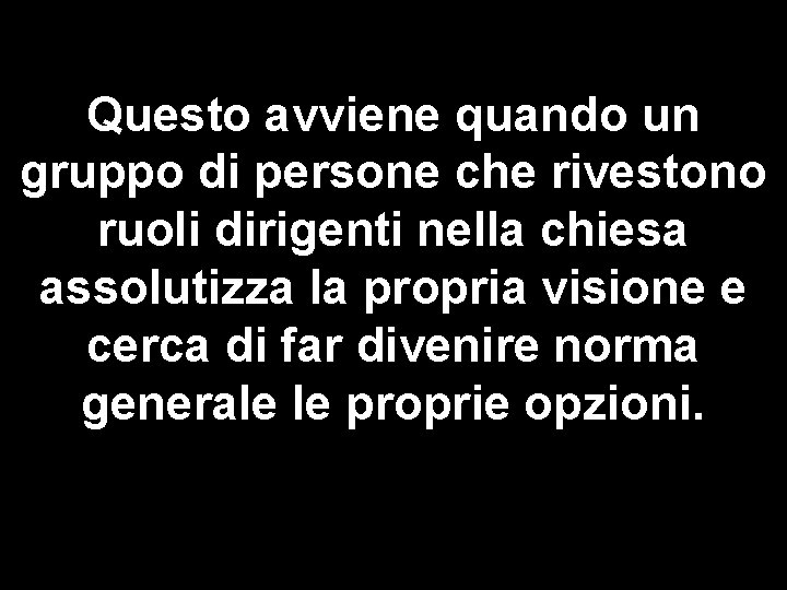 Questo avviene quando un gruppo di persone che rivestono ruoli dirigenti nella chiesa assolutizza