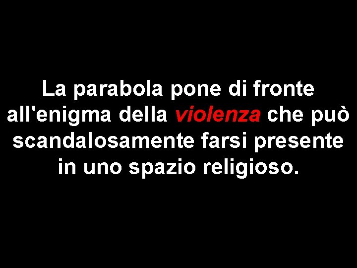 La parabola pone di fronte all'enigma della violenza che può scandalosamente farsi presente in