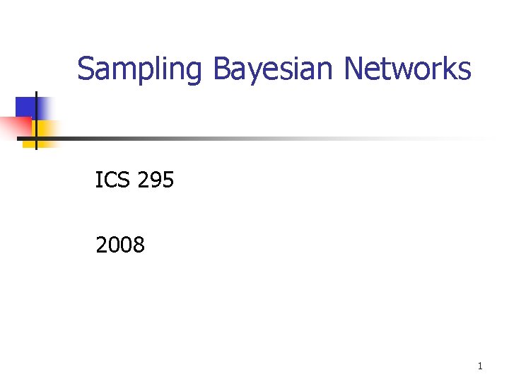 Sampling Bayesian Networks ICS 295 2008 1 