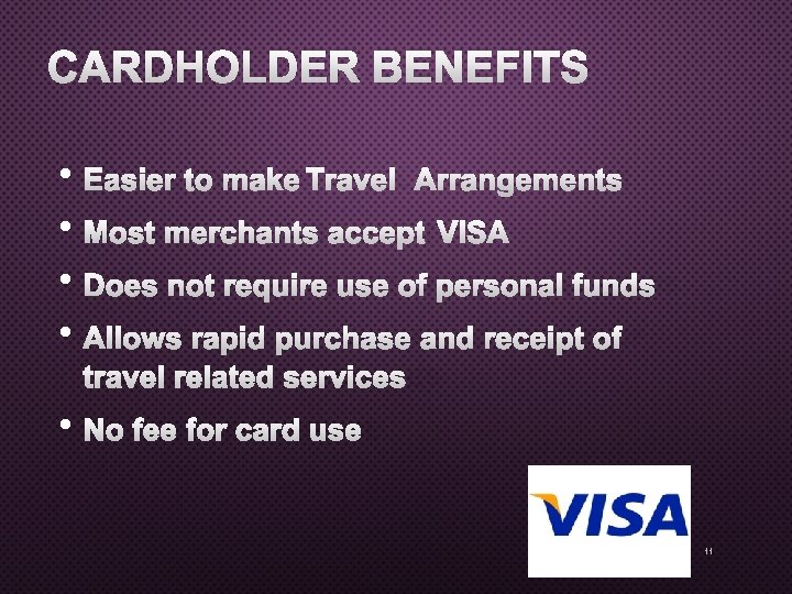 CARDHOLDER BENEFITS • EASIER TO MAKE TRAVEL ARRANGEMENTS • MOST MERCHANTS ACCEPT VISA •