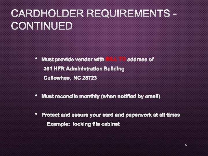 CARDHOLDER REQUIREMENTS CONTINUED • MUST PROVIDE VENDOR WITHBILL TO ADDRESS OF 301 HFR ADMINISTRATION