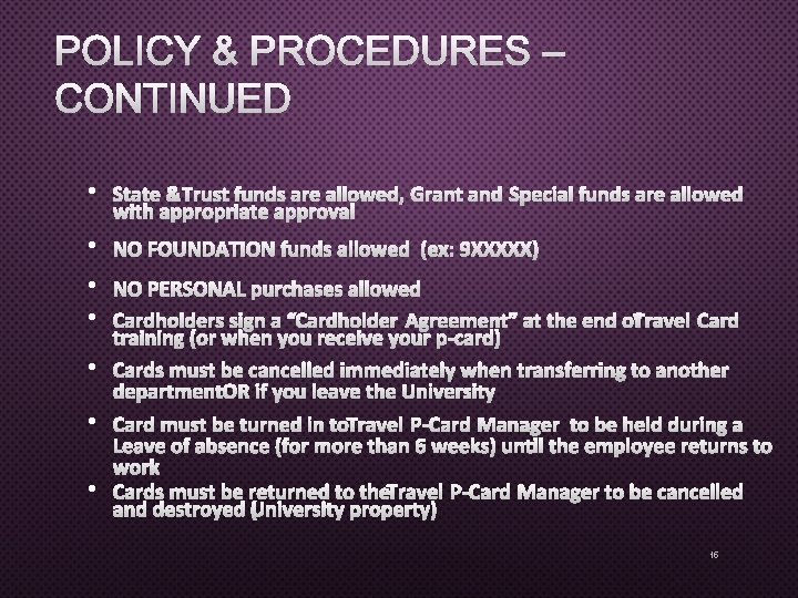 POLICY & PROCEDURES – CONTINUED • STATE &TRUST FUNDS ARE ALLOWED, GRANT AND SPECIAL